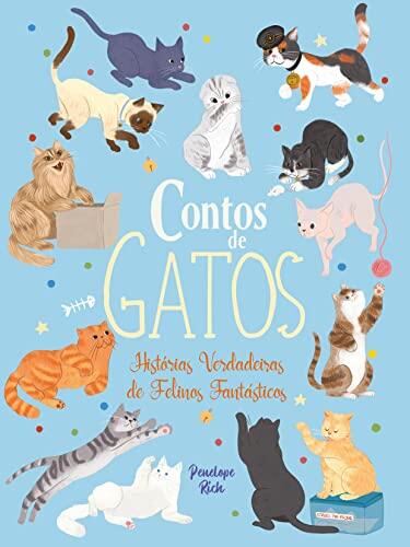 Contos De Gatos - Histórias Verdadeiras de Felinos Fantásticos