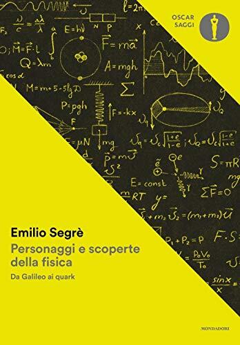 Personaggi e Scoperte della Fisica: Da Galileo ai Quark
