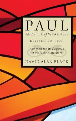 Paul, Apostle of Weakness: Astheneia and Its Cognates in the Pauline Literature, Revised Edition