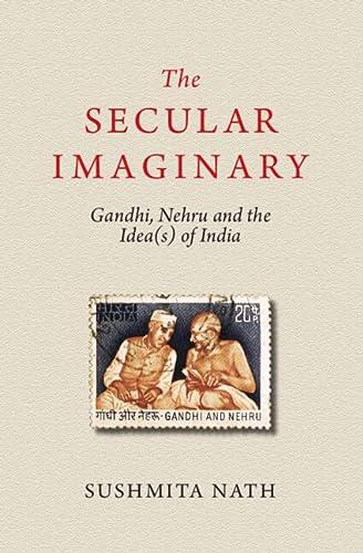 The Secular Imaginary: Gandhi, Nehru, and the Ideas of India