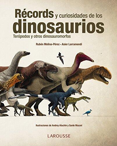 Récords Y Curiosidades De Los Dinosaurios: Terópodos Y Otros Dinosauromorfos