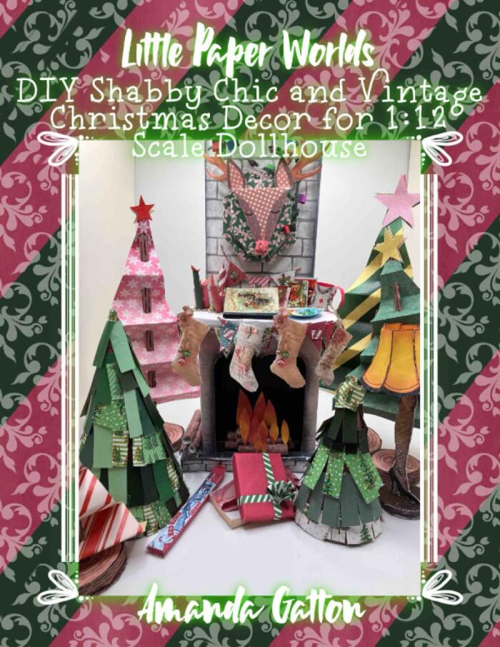 Little Paper Worlds: DIY Shabby Chic and Vintage Christmas Décor for 1:12 Scale Dollhouse