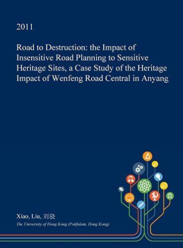 Road to Destruction: The Impact of Insensitive Road Planning to Sensitive Heritage Sites, a Case Study of the Heritage Impact of Wenfeng Road Central in Anyang
