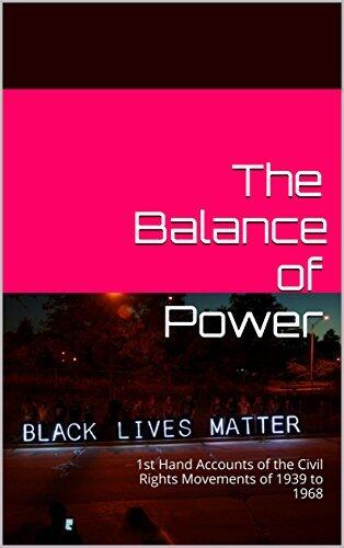 The Balance of Power: 1st Hand Accounts of the Civil Rights Movements of 1939 to 1968