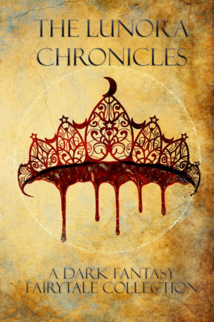 The Lunora Chronicles: A Dark Fantasy Fairytale Collection