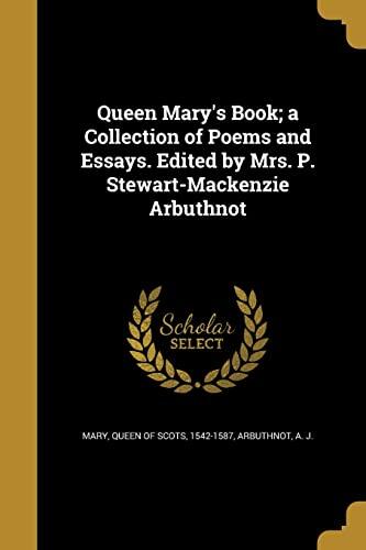 Queen Mary's Book; a Collection of Poems and Essays. Edited by Mrs. P. Stewart-Mackenzie Arbuthnot