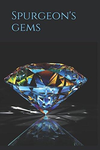 Spurgeon's Gems: Brilliant Passages From The Discourses Of C. H. Spurgeon