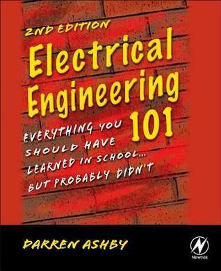 Electrical Engineering 101: Everything You Should Have Learned in School... but Probably Didn't
