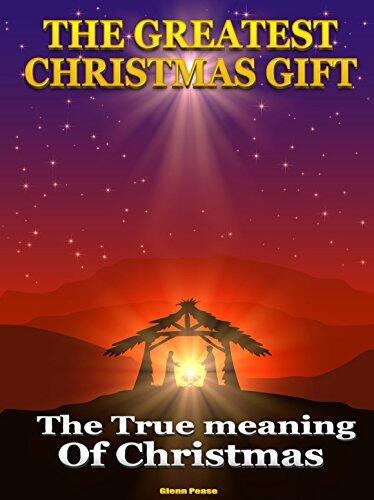 THE GREATEST CHRISTMAS GIFT: The True Meaning of Christmas