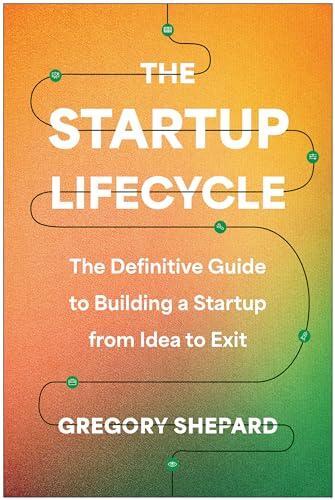 The Startup Lifecycle: The Definitive Guide to Building a Startup from Idea to Exit