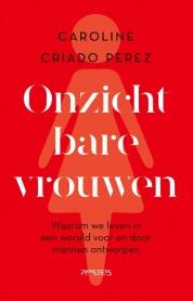 Onzichtbare vrouwen: Waarom we leven in een wereld voor en door mannen ontworpen