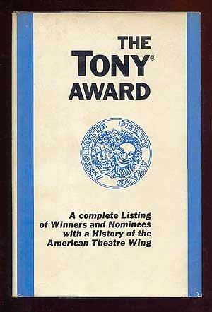 The Tony Award, a complete listing with ahistory of the American Theatre Wing