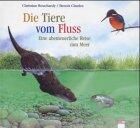 Die Tiere vom Fluss. Eine abenteuerliche Reise zum Meer. ( Ab 5 J.).
