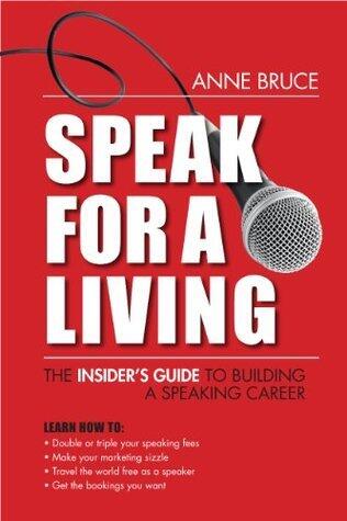 Speak for a Living: The Insider's Guide to Building a Profitable Speaking Career