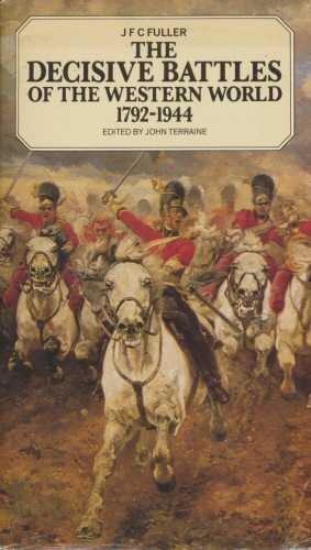 The Decisive Battles Of The Western World,1792-1944