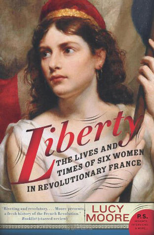 Liberty: The Lives and Times of Six Women in Revolutionary France