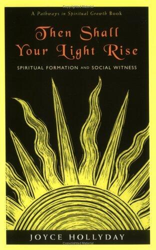 Then Shall Your Light Rise: Spiritual Formation and Social Witness