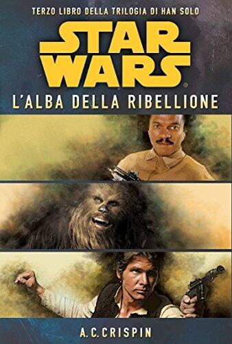 Star Wars - La Trilogia di Han Solo 3 - L'Alba della Ribellione