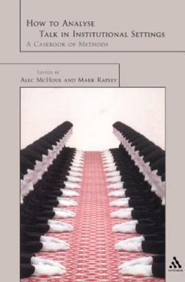 How to Analyze Talk in Institutional Settings: A Casebook of Methods