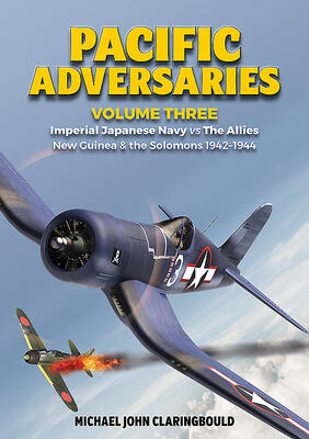 Pacific Adversaries (Imperial Japanese Navy vs The Allies, Volume 3 - New Guinea & the Solomons 1942-1944)