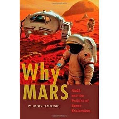 Why Mars: NASA and the Politics of Space Exploration