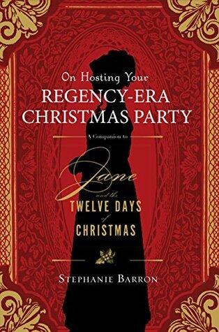 On Hosting Your Regency-Era Christmas Party: A Companion to Jane and the Twelve Days of Christmas