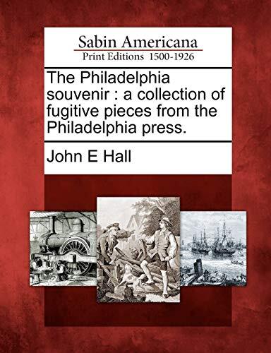 The Philadelphia Souvenir: A Collection of Fugitive Pieces from the Philadelphia Press