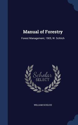 Manual of Forestry: Forest Management, 1905, W. Schlich