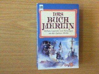 Das Buch Merlin: Mythen, Legenden und Dichtungen um den Zauberer Merlin