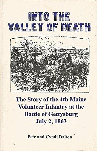 Into the valley of death: The story of the 4th Maine Volunteer Infantry at the Battle of Gettysburg, July 2, 1863