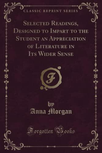 Selected Readings, Designed to Impart to the Student an Appreciation of Literature in Its Wider Sense