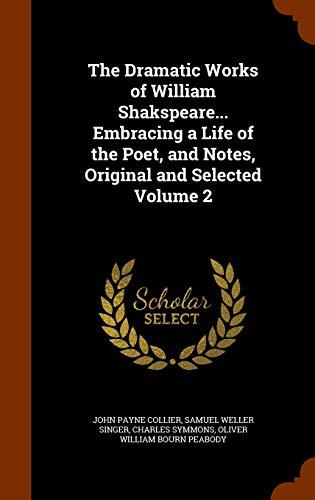 The Dramatic Works of William Shakspeare... Embracing a Life of the Poet, and Notes, Original and Selected Volume 2