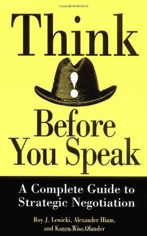 Think Before You Speak: A Complete Guide to Strategic Negotiation