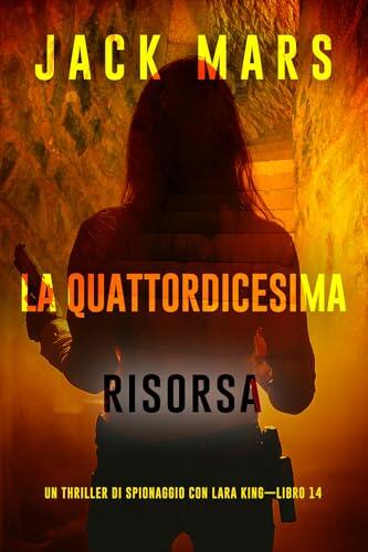 La quattordicesima risorsa (Un thriller di spionaggio con Lara King-Libro 14)