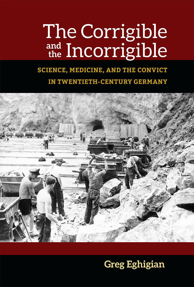 The Corrigible and the Incorrigible: Science, Medicine, and the Convict in Twentieth-Century Germany