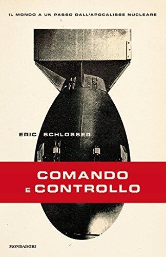 Comando e controllo: Il mondo a un passo dall'apocalisse nucleare