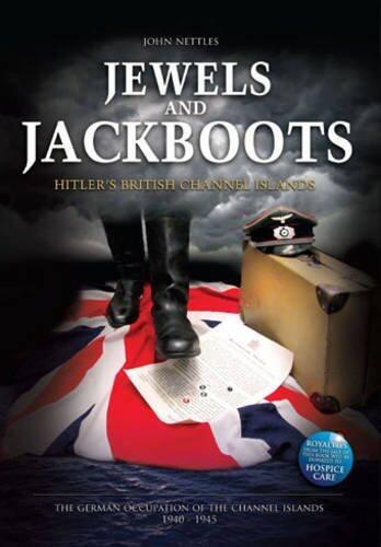 Jewels and Jackboots:: Hitler's British Isles, the German Occupation of the British Channel Islands 1940-1945