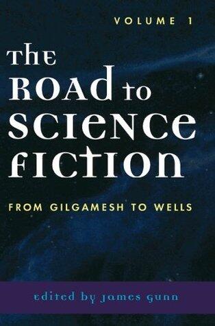 The Road to Science Fiction: From Gilgamesh to Wells: Volume 1 (Road to Science Fiction