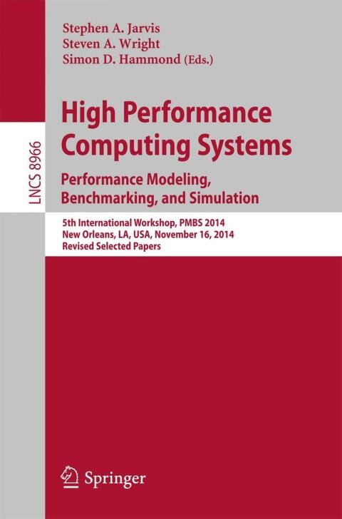 High-Performance Computing Systems: Performance Modeling, Benchmarking, and Simulation (5th International Workshop PMBS 2014)