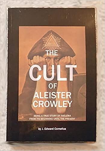 The Cult of Aleister Crowley: Being a True Story of Thelema from its Beginning Until the Present