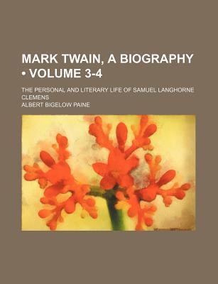 Mark Twain, a Biography (Volume 3-4); The Personal and Literary Life of Samuel Langhorne Clemens