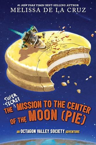 The Super-Secret Mission to the Center of the Moon (Pie): An Octagon Valley Society Adventure