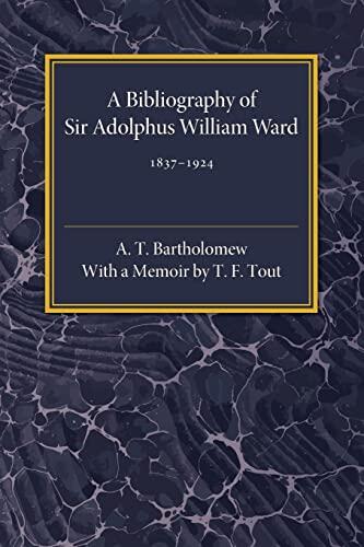 A Bibliography of Sir Adolphus William Ward, 1837-1924