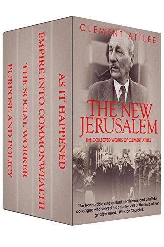 The New Jerusalem: The Collected Works of Clement Attlee