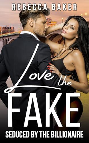 Love the Fake: Seduced by the Billionaire