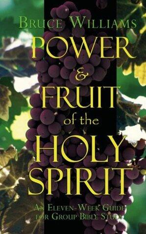 Power and Fruit of the Holy Spirit: An Eleven Week Guide for Group Bible Study