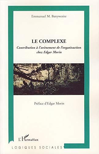 Le complexe: Contribution à l'avènement de l'organisaction chez Edgar Morin