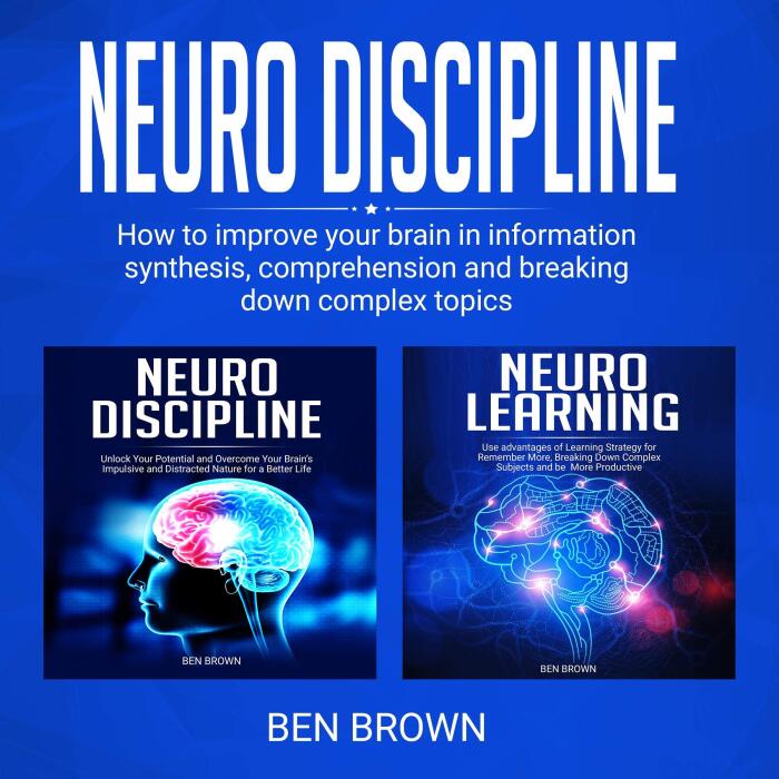 Neuro Discipline: How to Improve Your Brain in Information Synthesis, Comprehension and Breaking Down Complex Topics