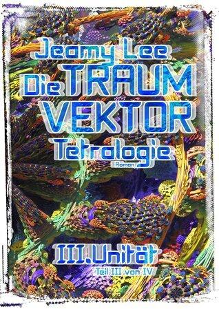 Die Traumvektor Tetralogie - III.Unität
