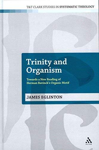 [(Trinity and Organism : Towards a New Reading of Herman Bavinck's Organic Motif)] [By (author) James Eglinton] published on